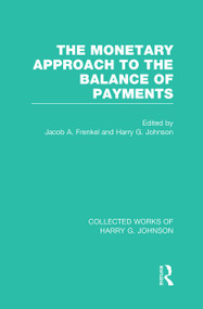 The Monetary Approach to the Balance of Payments by Jacob Frenkel, Harry Johnson, 9781032029597