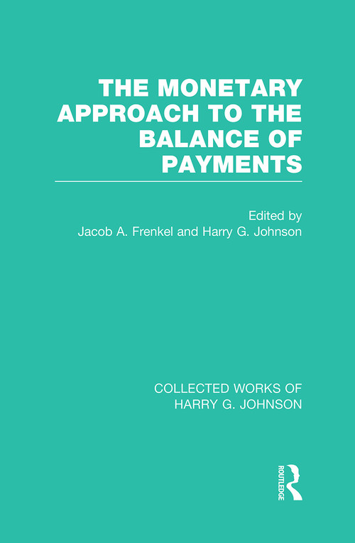 The Monetary Approach to the Balance of Payments by Jacob Frenkel, Harry Johnson, 9781032029597