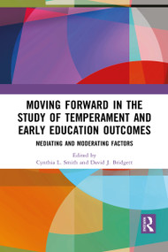 Moving Forward in the Study of Temperament and Early Education Outcomes (Mediating and Moderating Factors) by Cynthia L. Smith, David J. Bridgett, 9781032089607