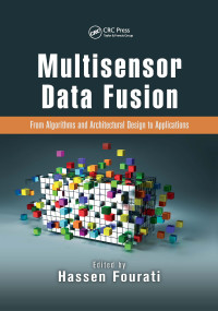 Multisensor Data Fusion (From Algorithms and Architectural Design to Applications) by Hassen Fourati, 9780367656287