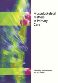 Musculoskeletal Matters in Primary Care by Gill Wakley, Ruth Chambers, Paul Dieppe, 9781857754346