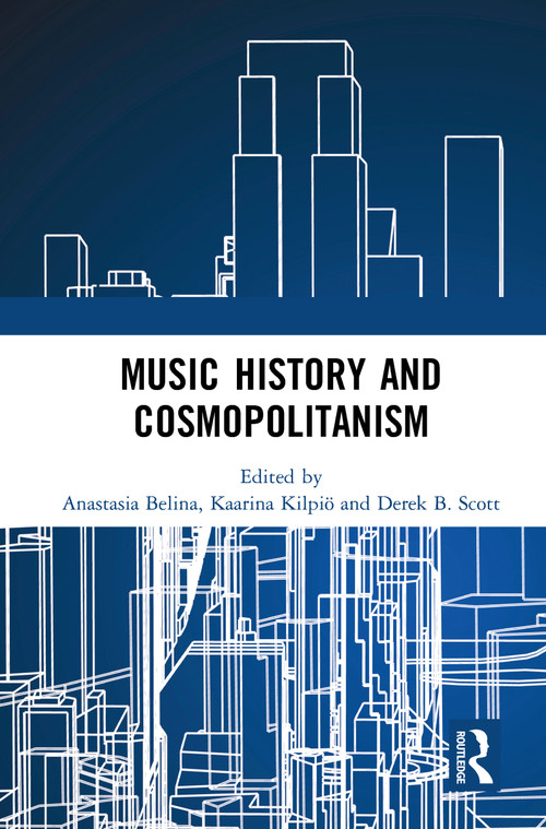 Music History and Cosmopolitanism by Anastasia Belina, Kaarina Kilpiö, Derek B. Scott, 9780367785956