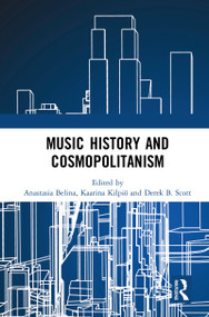 Music History and Cosmopolitanism by Anastasia Belina, Kaarina Kilpiö, Derek B. Scott, 9780367785956