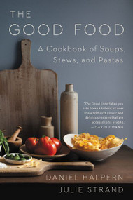 The Good Food (A Cookbook of Soups, Stews, and Pastas) by Daniel Halpern, Julie Strand, 9780062879691
