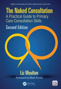 The Naked Consultation (A Practical Guide to Primary Care Consultation Skills, Second Edition) by Liz Moulton, 9781910227114