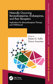Naturally Occurring Benzodiazepines, Endozepines, and their Receptors (Implications for Benzodiazepine Therapy and Withdrawal) by Robert B. Raffa, Diana Amantea, 9780367409067