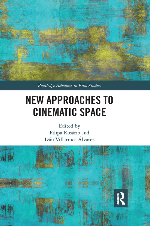 New Approaches to Cinematic Space by Filipa Rosário, Iván Villarmea Álvarez, 9780367663353
