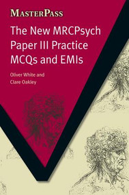 The New MRCPsych Paper III (Practice MCQs and EMIs) by Oliver White, Clare Oakley, Alexandra C. Rankin, 9781846192555