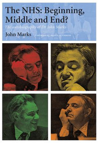 The NHS - Beginning, Middle and End? (The Autobiography of Dr John Marks) by John Marks, 9781846192722