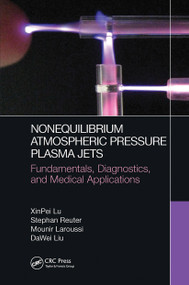 Nonequilibrium Atmospheric Pressure Plasma Jets (Fundamentals, Diagnostics, and Medical Applications) by XinPei Lu, Stephan Reuter, Mounir Laroussi, DaWei Liu, 9780367779887