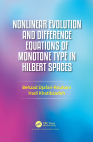 Nonlinear Evolution and Difference Equations of Monotone Type in Hilbert Spaces by Behzad Djafari Rouhani, Hadi Khatibzadeh, 9780367780128