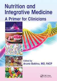 Nutrition and Integrative Medicine (A Primer for Clinicians) by Aruna Bakhru, 9781032094885