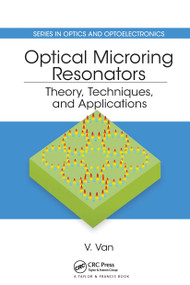 Optical Microring Resonators (Theory, Techniques, and Applications) by Vien Van, 9780367782542
