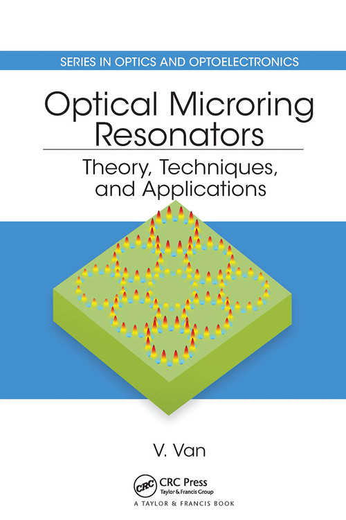 Optical Microring Resonators (Theory, Techniques, and Applications) by Vien Van, 9780367782542