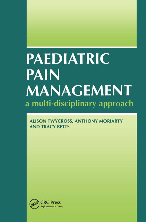 Paediatric Pain Management (A Multi-Disciplinary Approach) by Alison Twycross, Anthony Moriaty, Tracey Betts, 9781857752465