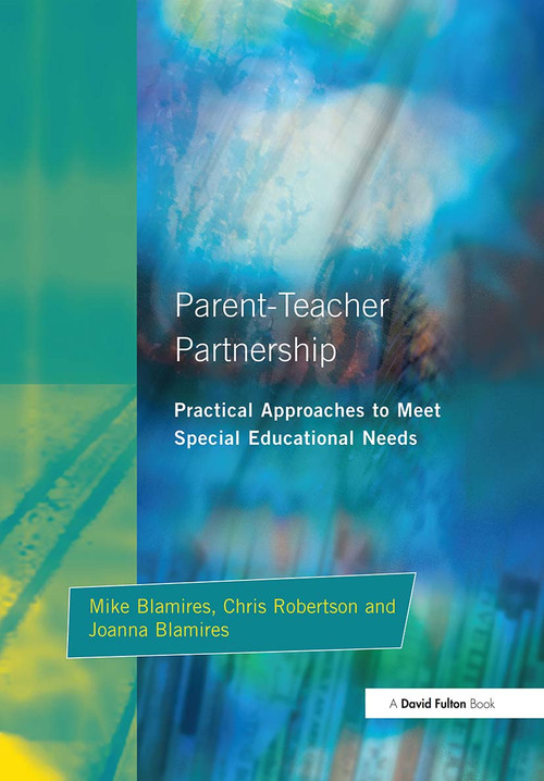 Parent-Teacher Partnership (Practical Approaches to Meet Special Educational Needs) by Mike Blamires, Joanna Blamires, Chris Robertson, 9781853464706