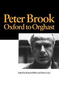 Peter Brook: Oxford to Orghast by R. Helfer, G. Loney, 9789057022081