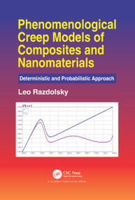 Phenomenological Creep Models of Composites and Nanomaterials (Deterministic and Probabilistic Approach) by Leo Razdolsky, 9780367780425