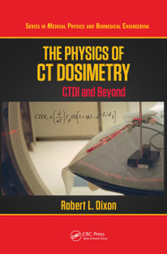 The Physics of CT Dosimetry (CTDI and Beyond) by Robert L. Dixon, 9780367780043