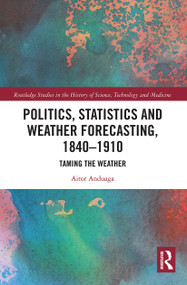 Politics, Statistics and Weather Forecasting, 1840-1910 (Taming the Weather) by Aitor Anduaga, 9780367785505
