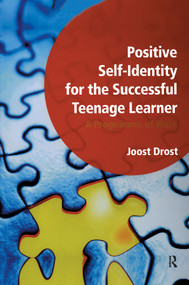 Positive Self-Identity for the Successful Teenage Learner (A Programme or Work) by Joost Drost, 9781906517229