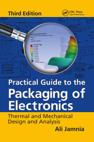Practical Guide to the Packaging of Electronics (Thermal and Mechanical Design and Analysis, Third Edition) by Ali Jamnia, 9781032097824