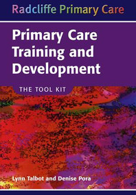 Primary Care Training and Development (The Tool Kit) by Lynn Talbot, Denise Pora, 9781857759099