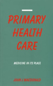 Primary Health Care (Medicine in Its Place) by John J Macdonald, 9781853831126