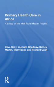 Primary Health Care In Africa (A Study Of The Mali Rural Health Project) by Clive Gray, Jacques Baudouy, Kelsey Martin, Molly Bang, 9780367299705