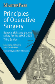 Principles of Operative Surgery (Surgical Skills and Patient Safety for the MRCS OSCE, Third Edition) by Sarah Asbury, A Mishra, K M Mokbel, 9781857757170
