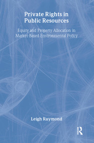 Private Rights in Public Resources (Equity and Property Allocation in Market-Based Environmental Policy) by Professor Leigh Raymond, 9781891853685