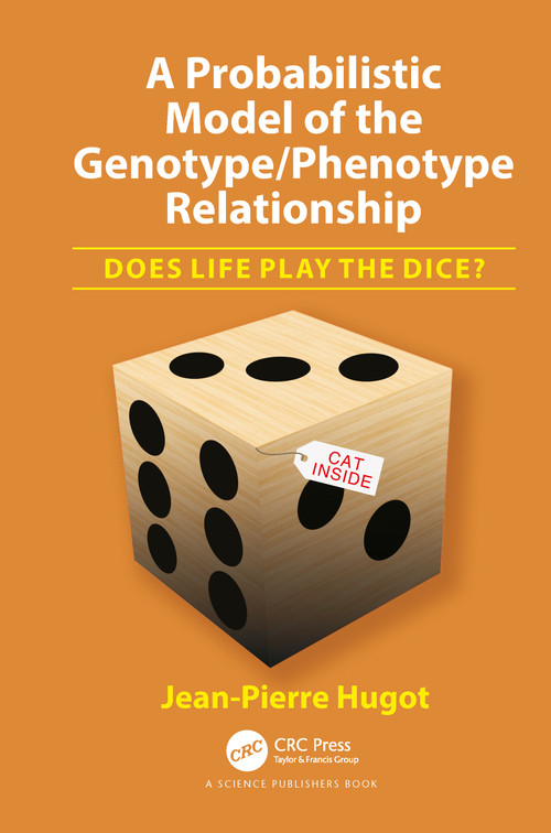 A Probabilistic Model of the Genotype/Phenotype Relationship (Does Life Play the Dice?) by Jean-Pierre Hugot, 9780367781033