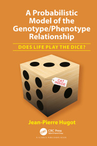 A Probabilistic Model of the Genotype/Phenotype Relationship (Does Life Play the Dice?) by Jean-Pierre Hugot, 9780367781033