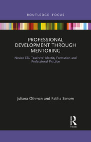 Professional Development through Mentoring (Novice ESL Teachers' Identity Formation and Professional Practice) - 9781032090412 by Juliana Othman, Fatiha Senom, 9781032090412