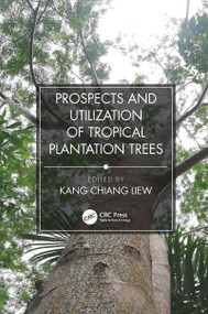 Prospects and Utilization of Tropical Plantation Trees by Liew Kang Chiang, 9781032086255