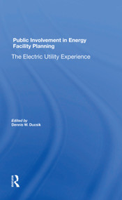 Public Involvement In Energy Facility Planning (The Electric Utility Experience) by Dennis W Ducsik, 9780367300159