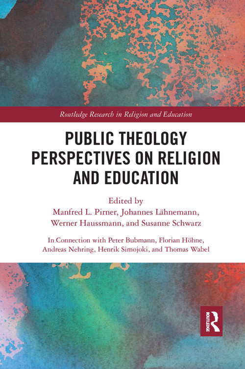 Public Theology Perspectives on Religion and Education by Manfred L. Pirner, Johannes Lahnemann, Werner Haussmann, Susanne Schwarz, 9780367662202