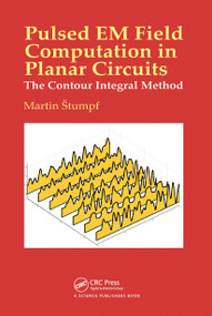 Pulsed EM Field Computation in Planar Circuits (The Contour Integral Method) by Martin Stumpf, 9780367781200