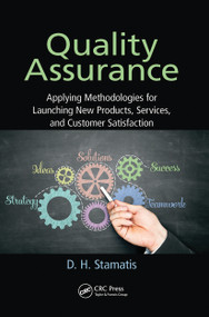 Quality Assurance (Applying Methodologies for Launching New Products, Services, and Customer Satisfaction) by D. H. Stamatis, 9780367783419