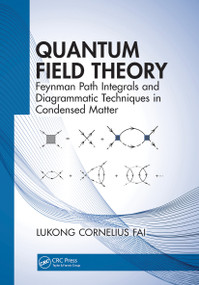 Quantum Field Theory (Feynman Path Integrals and Diagrammatic Techniques in Condensed Matter) by Lukong Cornelius Fai, 9780367779597