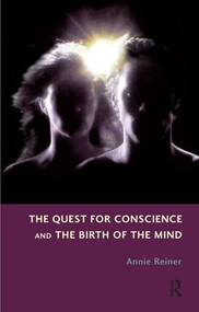 The Quest for Conscience and the Birth of the Mind by Annie Reiner, 9781855757059