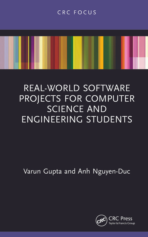 Real-World Software Projects for Computer Science and Engineering Students by Varun Gupta, Anh Nguyen-Duc, 9780367635985