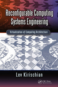 Reconfigurable Computing Systems Engineering (Virtualization of Computing Architecture) by Lev Kirischian, 9780367779207