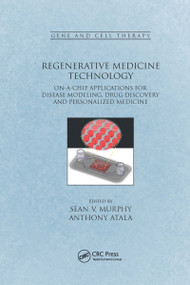 Regenerative Medicine Technology (On-a-Chip Applications for Disease Modeling, Drug Discovery and Personalized Medicine) by Sean V. Murphy, Anthony Atala, 9780367658267