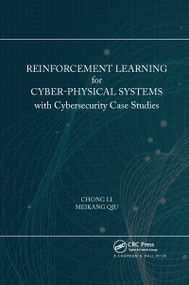 Reinforcement Learning for Cyber-Physical Systems (with Cybersecurity Case Studies) by Chong Li, Meikang Qiu, 9780367656638
