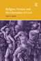 Religion, Torture and the Liberation of God by Mario I Aguilar, 9781138053311