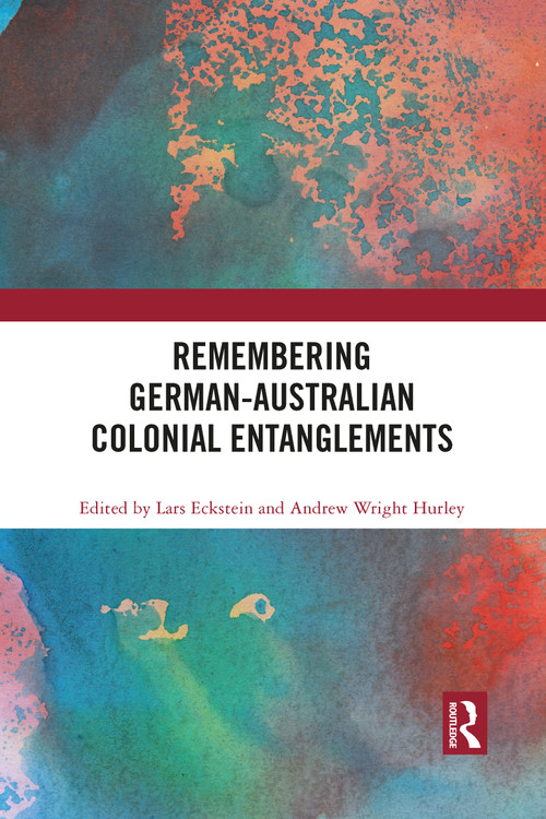 Remembering German-Australian Colonial Entanglements by Lars Eckstein, Andrew Wright Hurley, 9781032084145