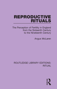 Reproductive Rituals (The Perception of Fertility in England from the Sixteenth Century to the Nineteenth Century) - 9780367434519 by Angus McLaren, 9780367434519