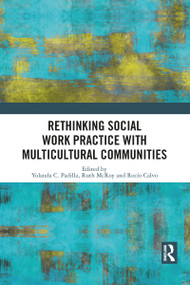Rethinking Social Work Practice with Multicultural Communities by Yolanda C. Padilla, Ruth McRoy, Rocío Calvo, 9781032089355