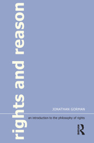 Rights and Reason (An Introduction to the Philosophy of Rights) by Jonathan Gorman, 9781902683744